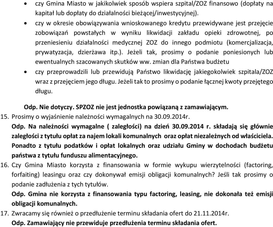 innego podmiotu (komercjalizacja, prywatyzacja, dzierżawa itp.). Jeżeli tak, prosimy o podanie poniesionych lub ewentualnych szacowanych skutków ww.