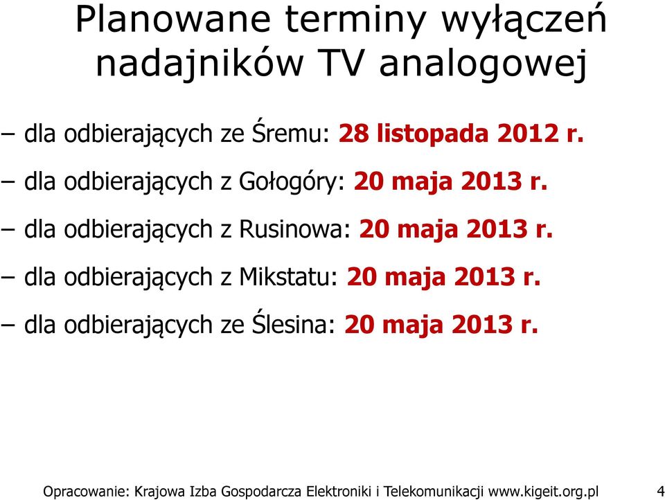 dla odbierających z Rusinowa: 20 maja 2013 r. dla odbierających z Mikstatu: 20 maja 2013 r.