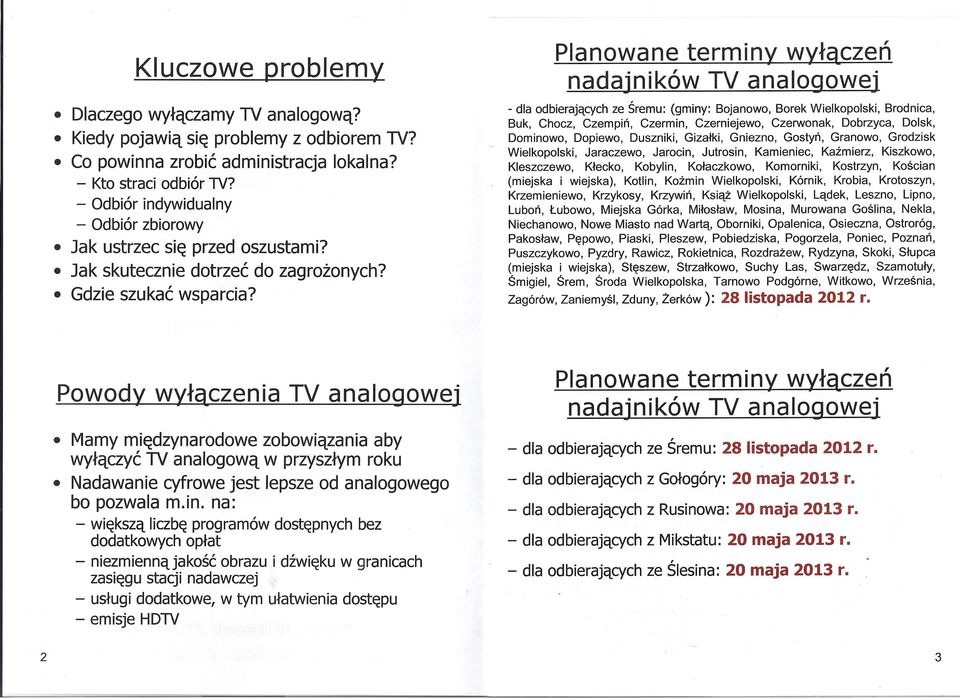 Planowane terminy wyłączeń nadajników TV analogowej - dla odbierających ze Śremu: (gminy: Bojanowo, Borek Wielkopolski, Brodnica, Buk, Chocz, Czempiń, Czermin, Czerniejewo, Czerwonak, Dobrzyca,