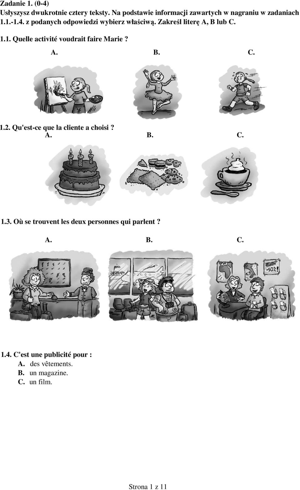 A. B. C. 1.2. Qu'est-ce que la cliente a choisi? A. B. C. 1.3. Où se trouvent les deux personnes qui parlent?