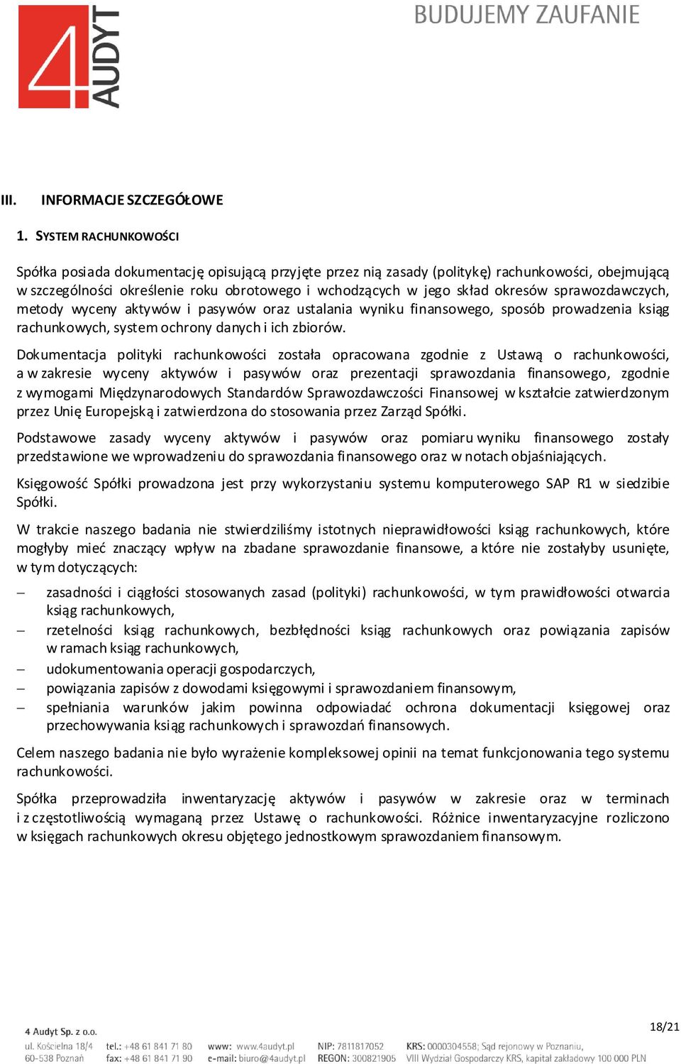 sprawozdawczych, metody wyceny aktywów i pasywów oraz ustalania wyniku finansowego, sposób prowadzenia ksiąg rachunkowych, system ochrony danych i ich zbiorów.