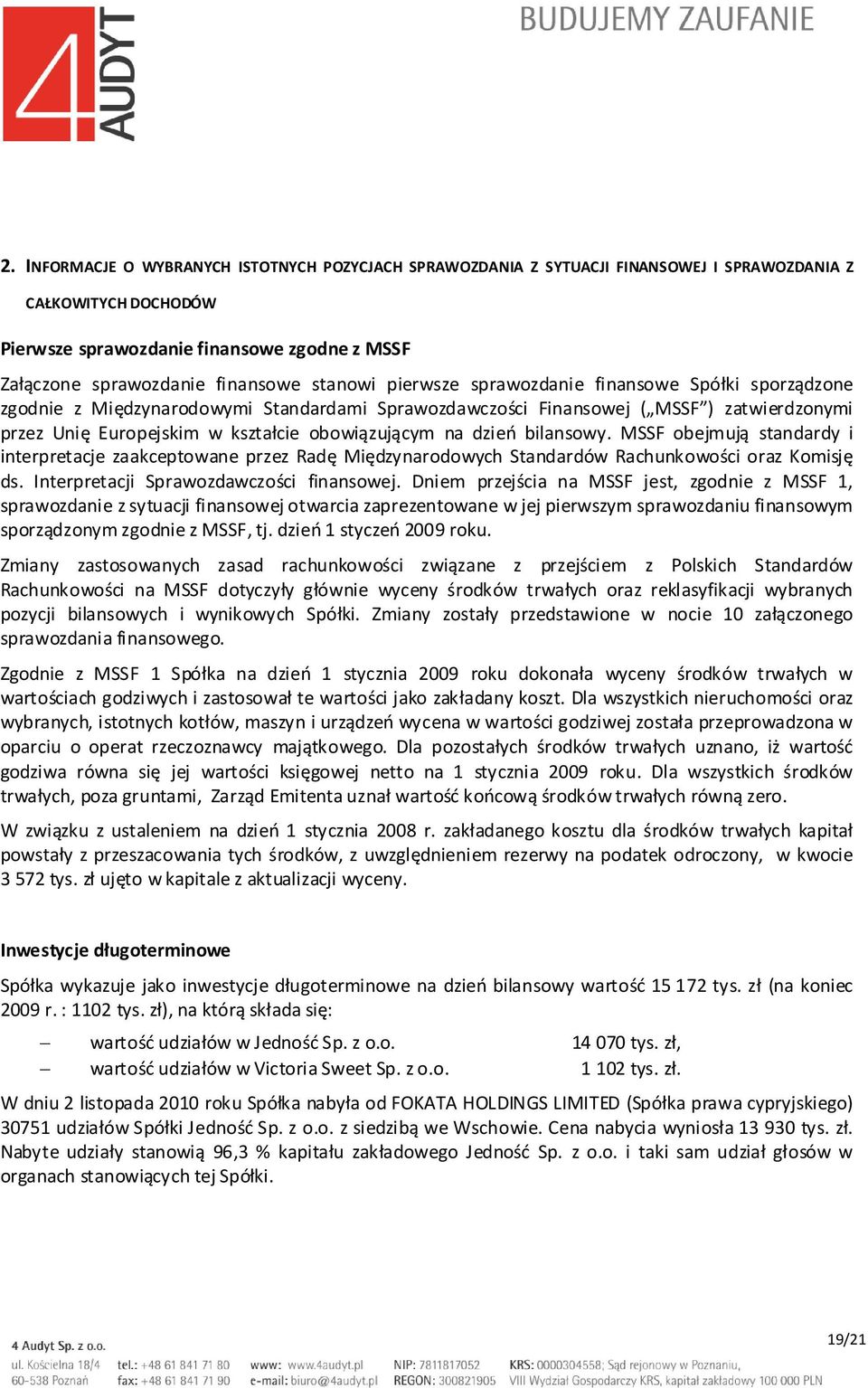 na dzień bilansowy. MSSF obejmują standardy i interpretacje zaakceptowane przez Radę Międzynarodowych Standardów Rachunkowości oraz Komisję ds. Interpretacji Sprawozdawczości finansowej.