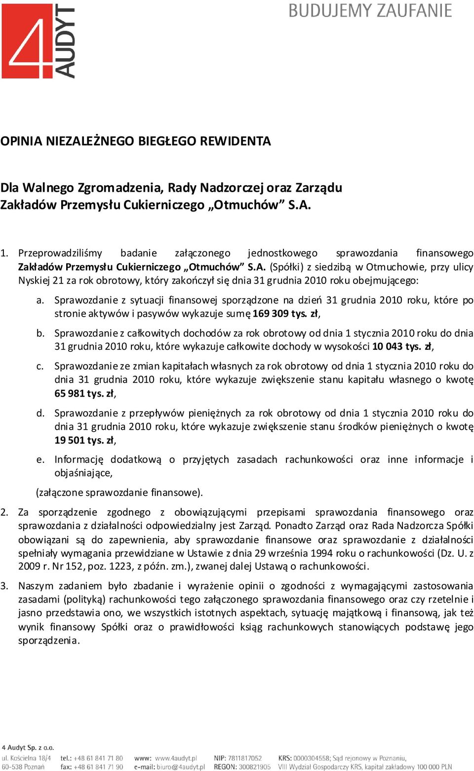 (Spółki) z siedzibą w Otmuchowie, przy ulicy Nyskiej 21 za rok obrotowy, który zakończył się dnia 31 grudnia 2010 roku obejmującego: a.