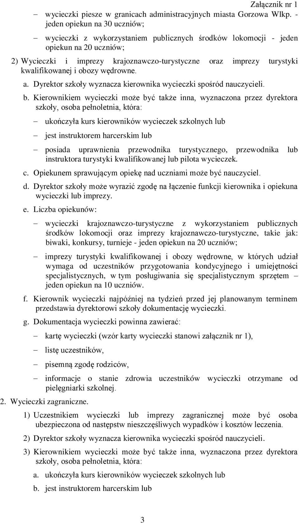 kwalifikowanej i obozy wędrowne. a. Dyrektor szkoły wyznacza kierownika wycieczki spośród nauczycieli. b.