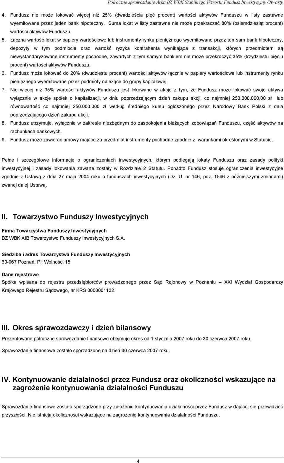 Łączna wartość lokat w papiery wartościowe lub instrumenty pienięŝnego wyemitowane przez ten sam bank hipoteczny, depozyty w tym podmiocie oraz wartość ryzyka kontrahenta wynikająca z transakcji,