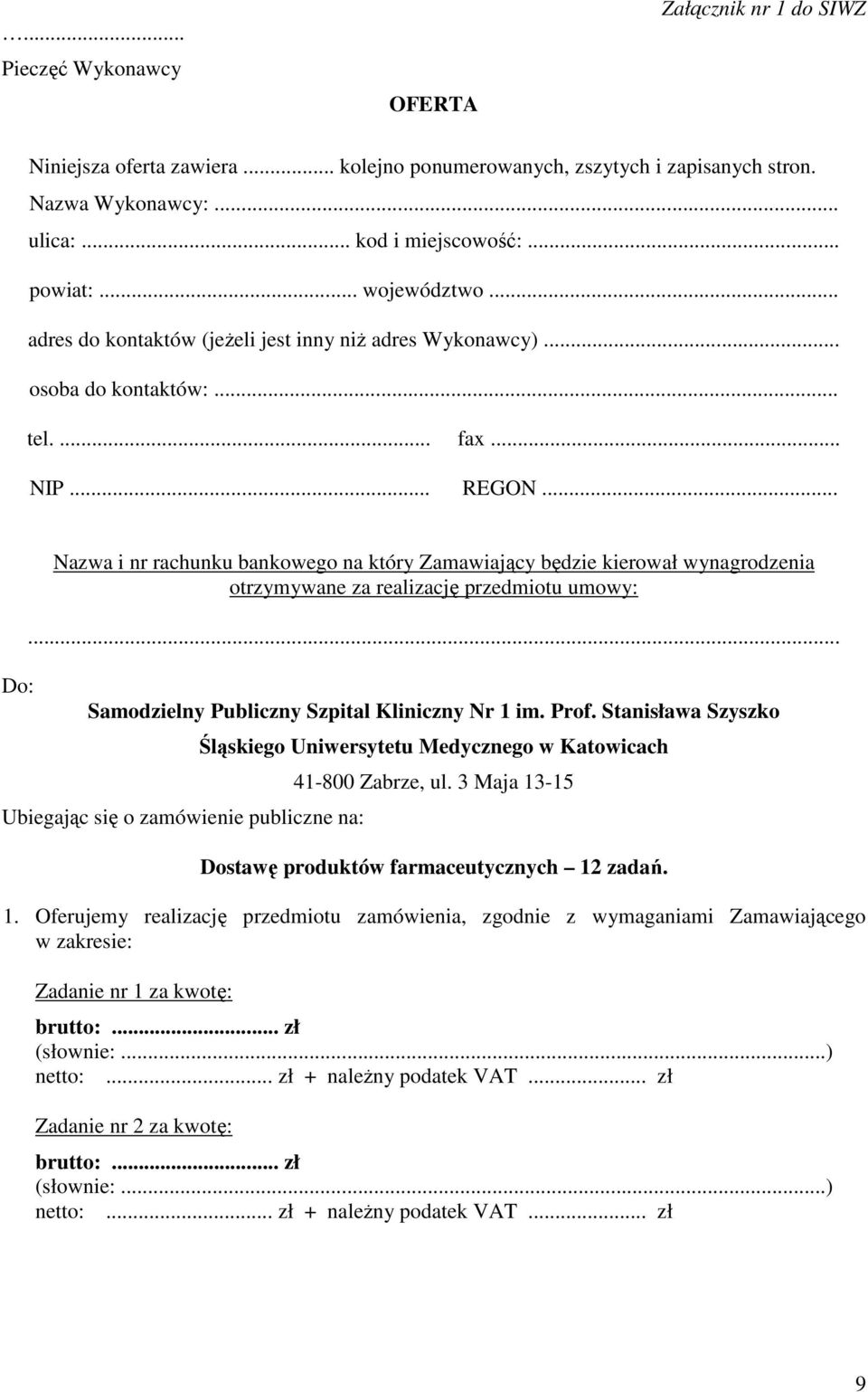 .. Do: Nazwa i nr rachunku bankowego na który Zamawiający będzie kierował wynagrodzenia otrzymywane za realizację przedmiotu umowy:... Samodzielny Publiczny Szpital Kliniczny Nr 1 im. Prof.