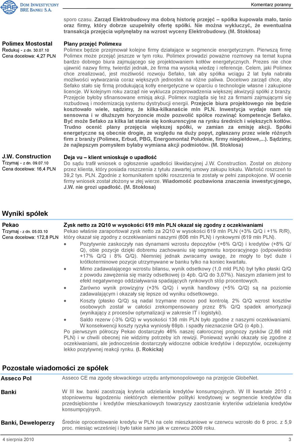 Construction Trzymaj - z dn. 09.07.10 Cena docelowa: 16,4 PLN Plany przejęć Polimexu Polimex będzie przejmował kolejne firmy działające w segmencie energetycznym.