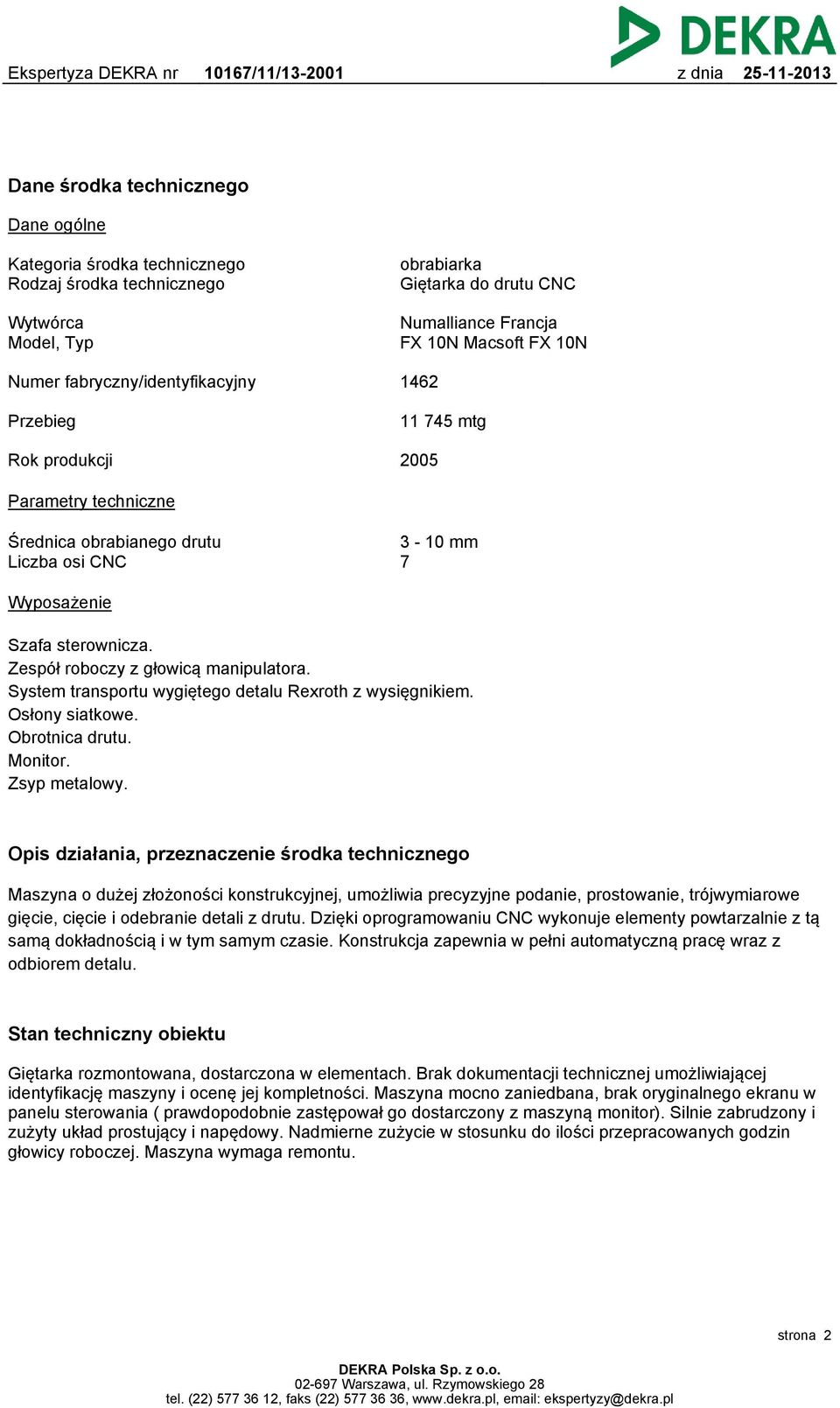 Zespół roboczy z głowicą manipulatora. System transportu wygiętego detalu Rexroth z wysięgnikiem. Osłony siatkowe. Obrotnica drutu. Monitor. Zsyp metalowy.