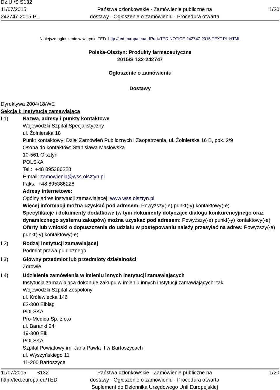 1) Nazwa, adresy i punkty kontaktowe Wojewódzki Szpital Specjalistyczny ul. Żołnierska 18 Punkt kontaktowy: Dział Zamówień Publicznych i Zaopatrzenia, ul. Żołnierska 16 B, pok.
