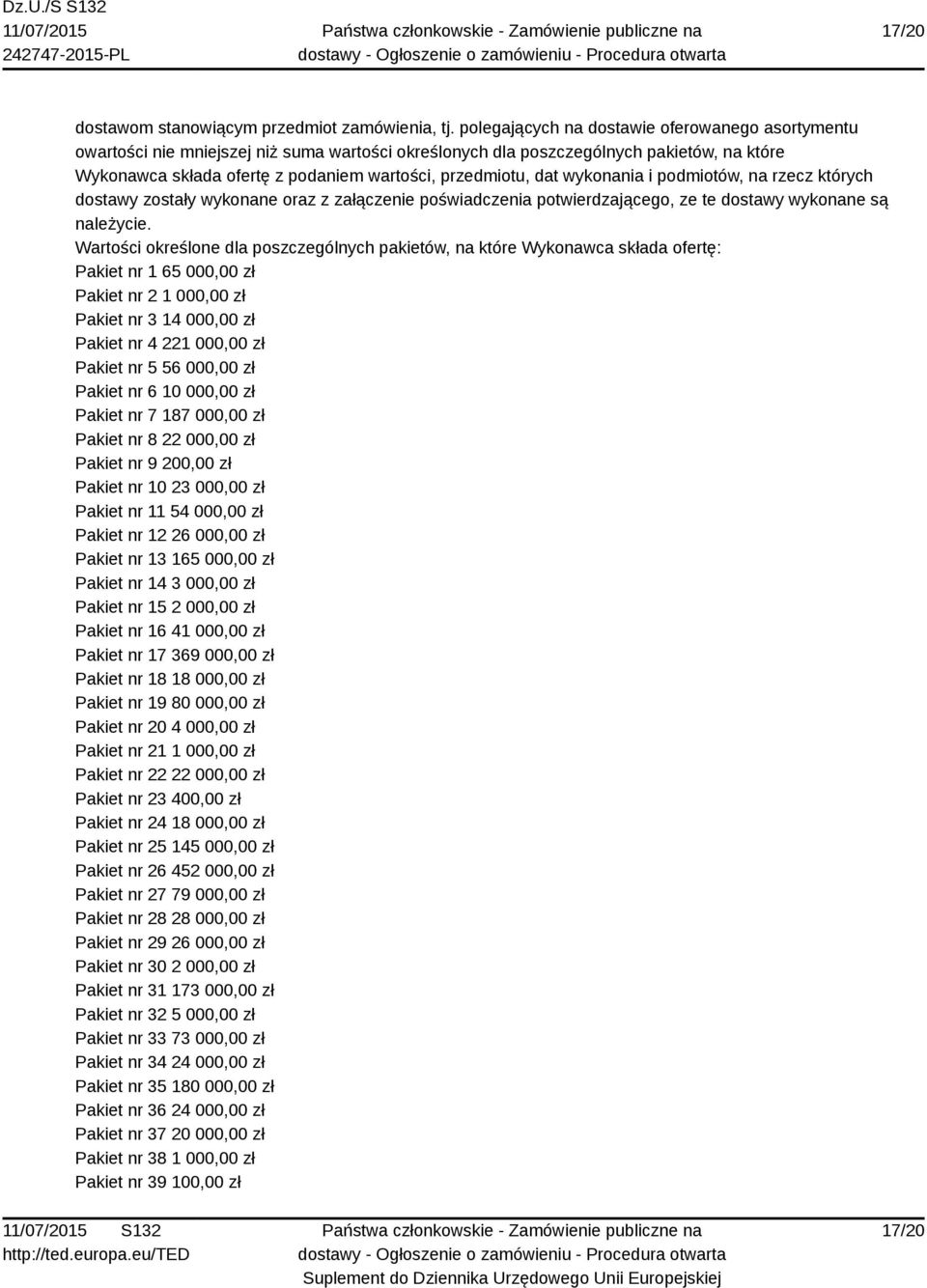 dat wykonania i podmiotów, na rzecz których dostawy zostały wykonane oraz z załączenie poświadczenia potwierdzającego, ze te dostawy wykonane są należycie.