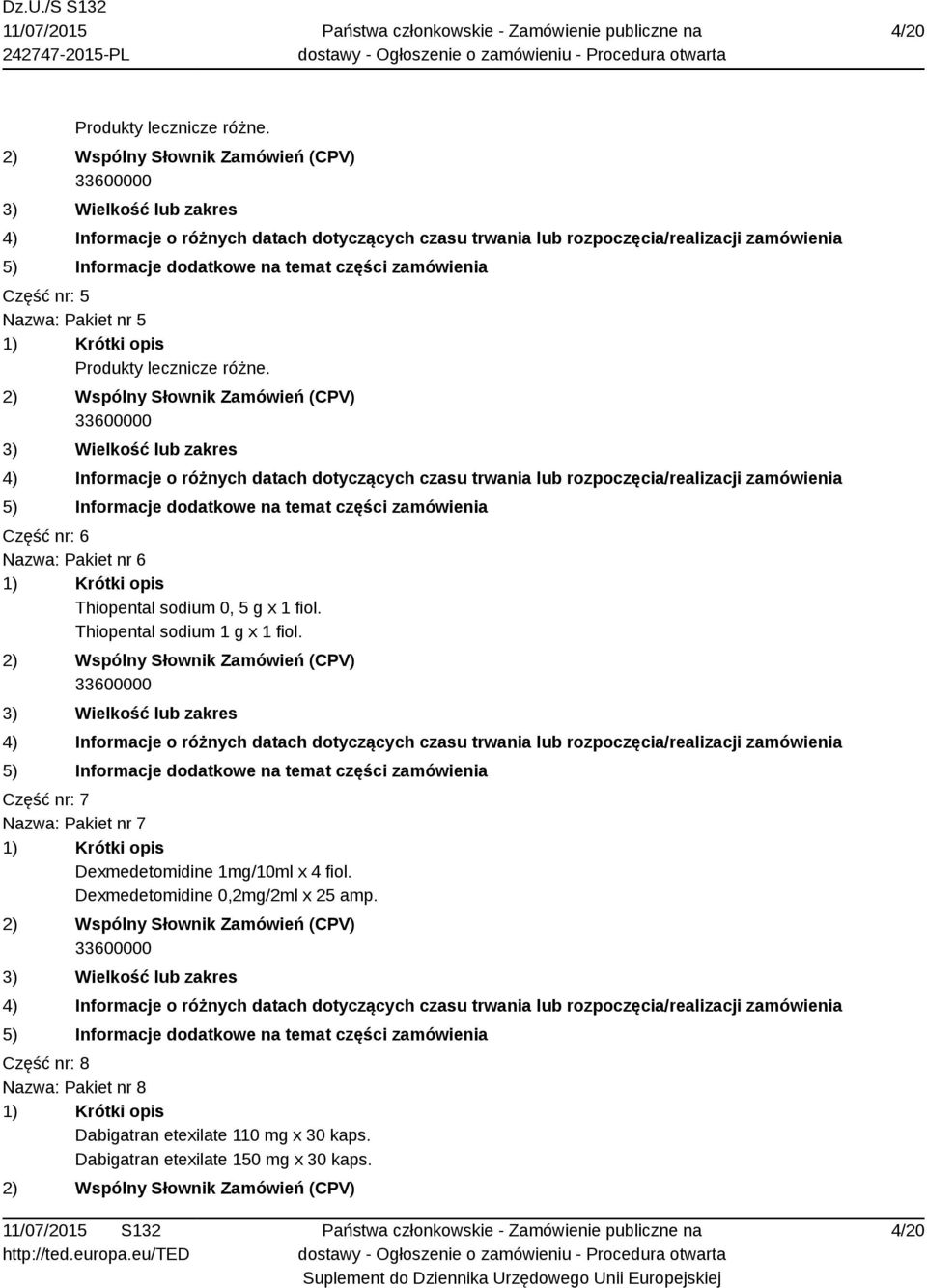 Część nr: 7 Nazwa: Pakiet nr 7 Dexmedetomidine 1mg/10ml x 4 fiol. Dexmedetomidine 0,2mg/2ml x 25 amp.