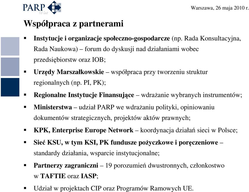 PI, PK); Regionalne Instytucje Finansujące wdraŝanie wybranych instrumentów; Ministerstwa udział PARP we wdraŝaniu polityki, opiniowaniu dokumentów strategicznych, projektów aktów