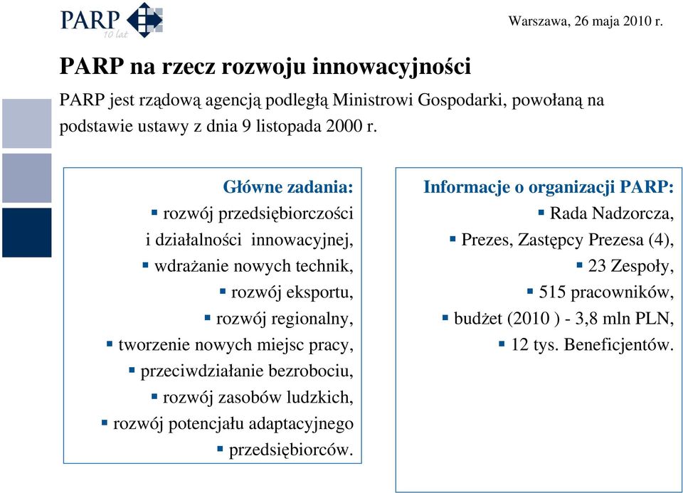 Główne zadania: rozwój przedsiębiorczości i działalności innowacyjnej, wdraŝanie nowych technik, rozwój eksportu, rozwój regionalny, tworzenie