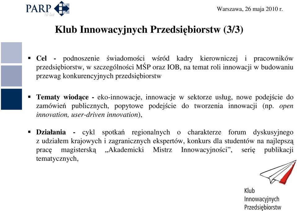 konkurencyjnych przedsiębiorstw Tematy wiodące - eko-innowacje, innowacje w sektorze usług, nowe podejście do zamówień publicznych, popytowe podejście do tworzenia