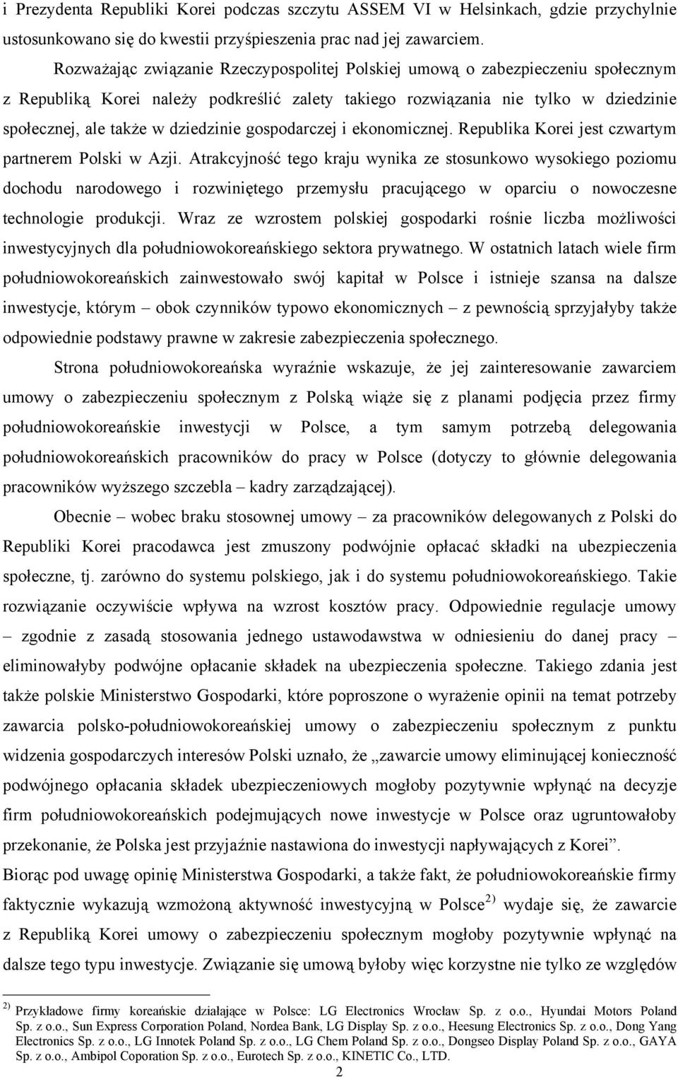 dziedzinie gospodarczej i ekonomicznej. Republika Korei jest czwartym partnerem Polski w Azji.