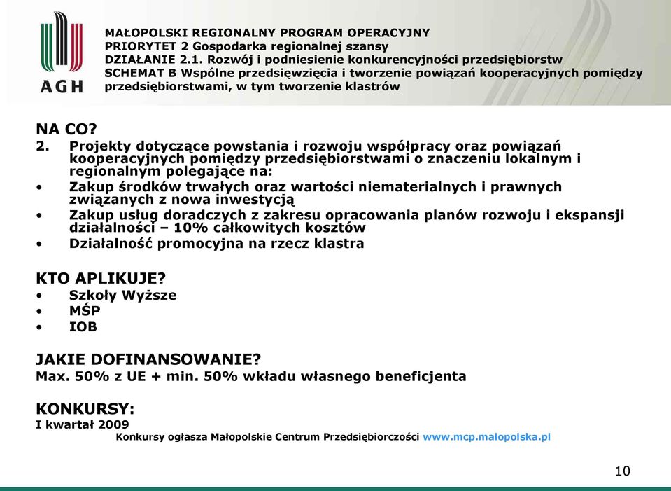 Projekty dotyczące powstania i rozwoju współpracy oraz powiązań kooperacyjnych pomiędzy przedsiębiorstwami o znaczeniu lokalnym i regionalnym polegające na: Zakup środków trwałych oraz wartości