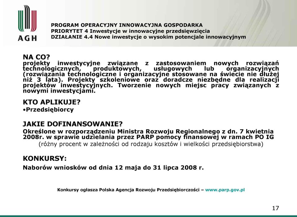 technologiczne i organizacyjne stosowane na świecie nie dłużej niż 3 lata). Projekty szkoleniowe oraz doradcze niezbędne dla realizacji projektów inwestycyjnych.