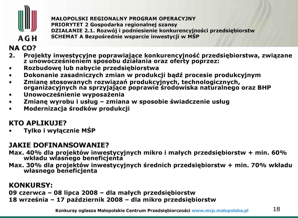 Projekty inwestycyjne poprawiające konkurencyjność przedsiębiorstwa, związane z unowocześnieniem sposobu działania oraz oferty poprzez: Rozbudowę lub nabycie przedsiębiorstwa Dokonanie zasadniczych