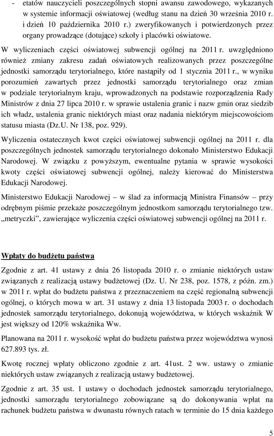 uwzględniono również zmiany zakresu zadań oświatowych realizowanych przez poszczególne jednostki samorządu terytorialnego, które nastąpiły od 1 stycznia 2011 r.