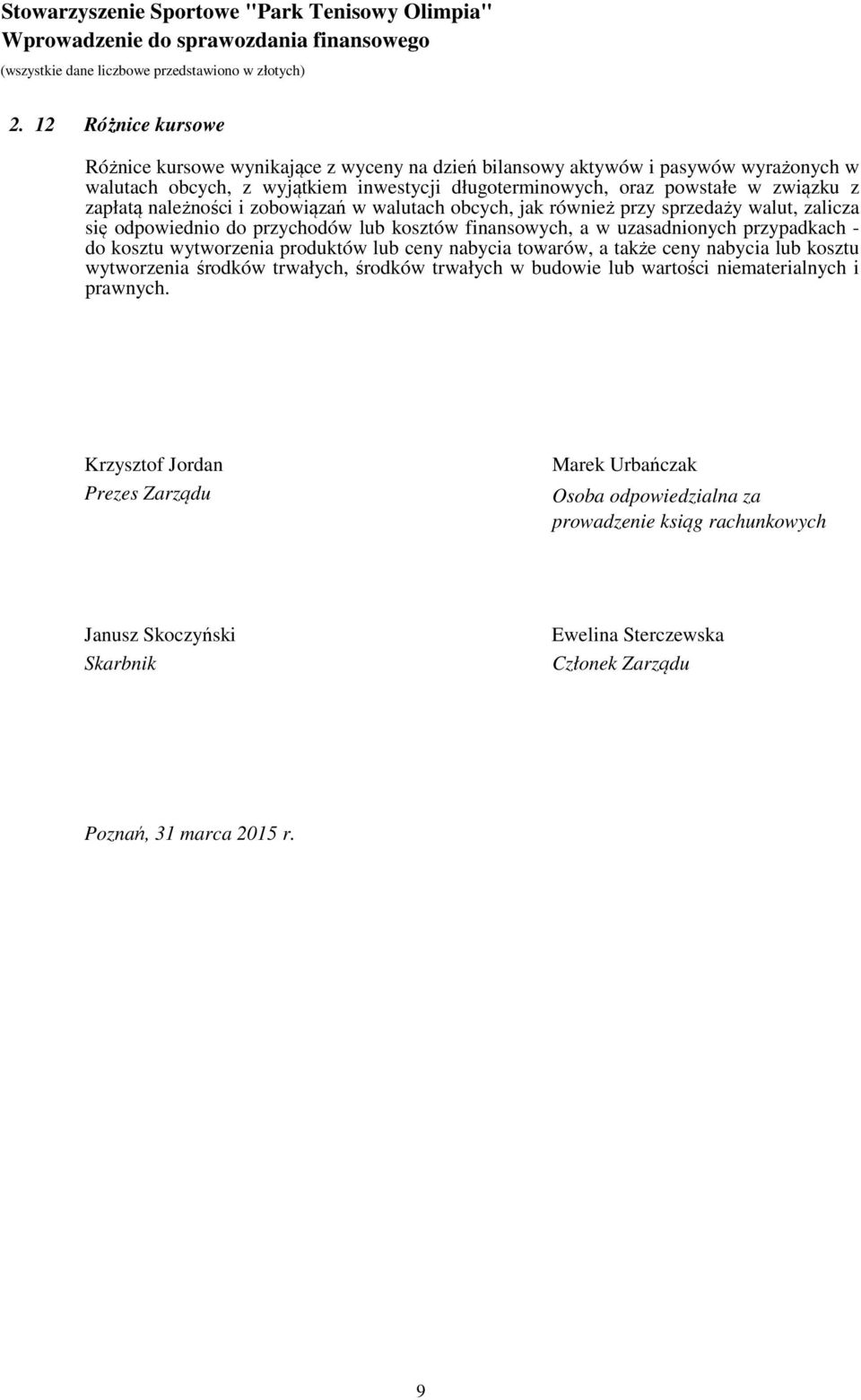 należności i zobowiązań w walutach obcych, jak również przy sprzedaży walut, zalicza się odpowiednio do przychodów lub kosztów finansowych, a w uzasadnionych przypadkach - do kosztu wytworzenia