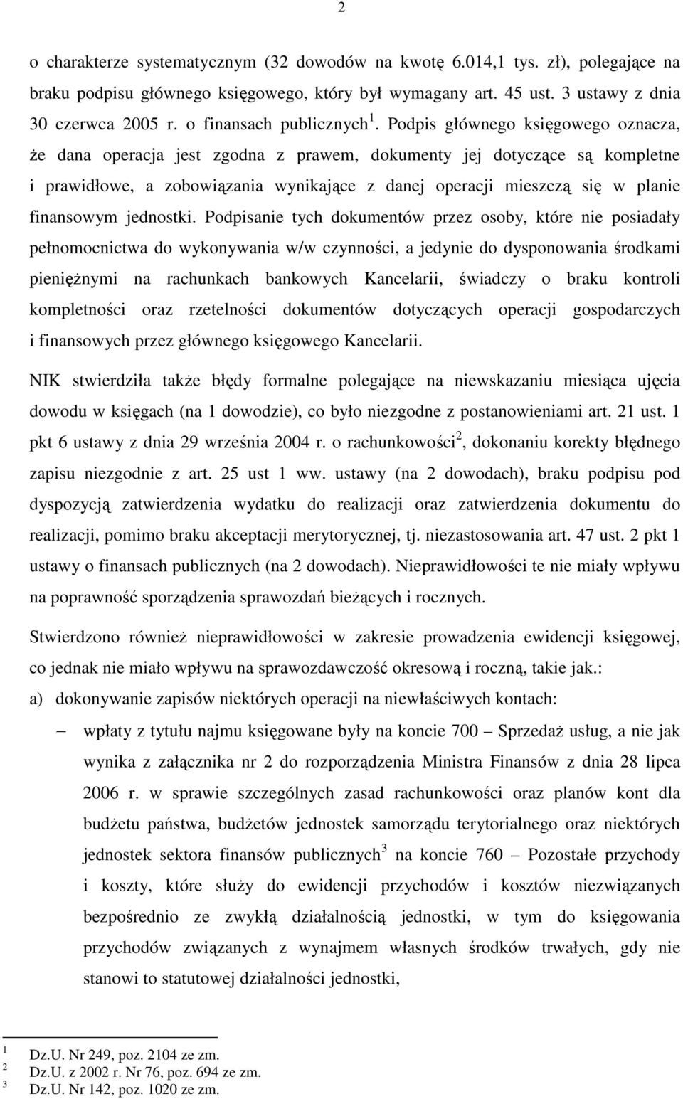 Podpis głównego księgowego oznacza, Ŝe dana operacja jest zgodna z prawem, dokumenty jej dotyczące są kompletne i prawidłowe, a zobowiązania wynikające z danej operacji mieszczą się w planie