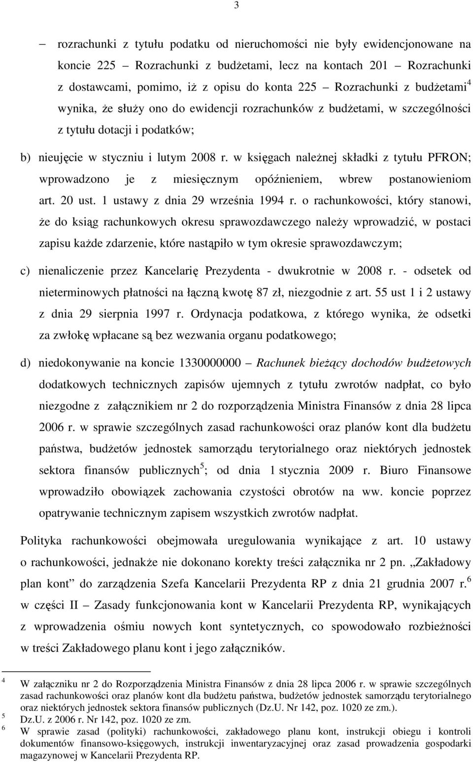 w księgach naleŝnej składki z tytułu PFRON; wprowadzono je z miesięcznym opóźnieniem, wbrew postanowieniom art. 20 ust. 1 ustawy z dnia 29 września 1994 r.