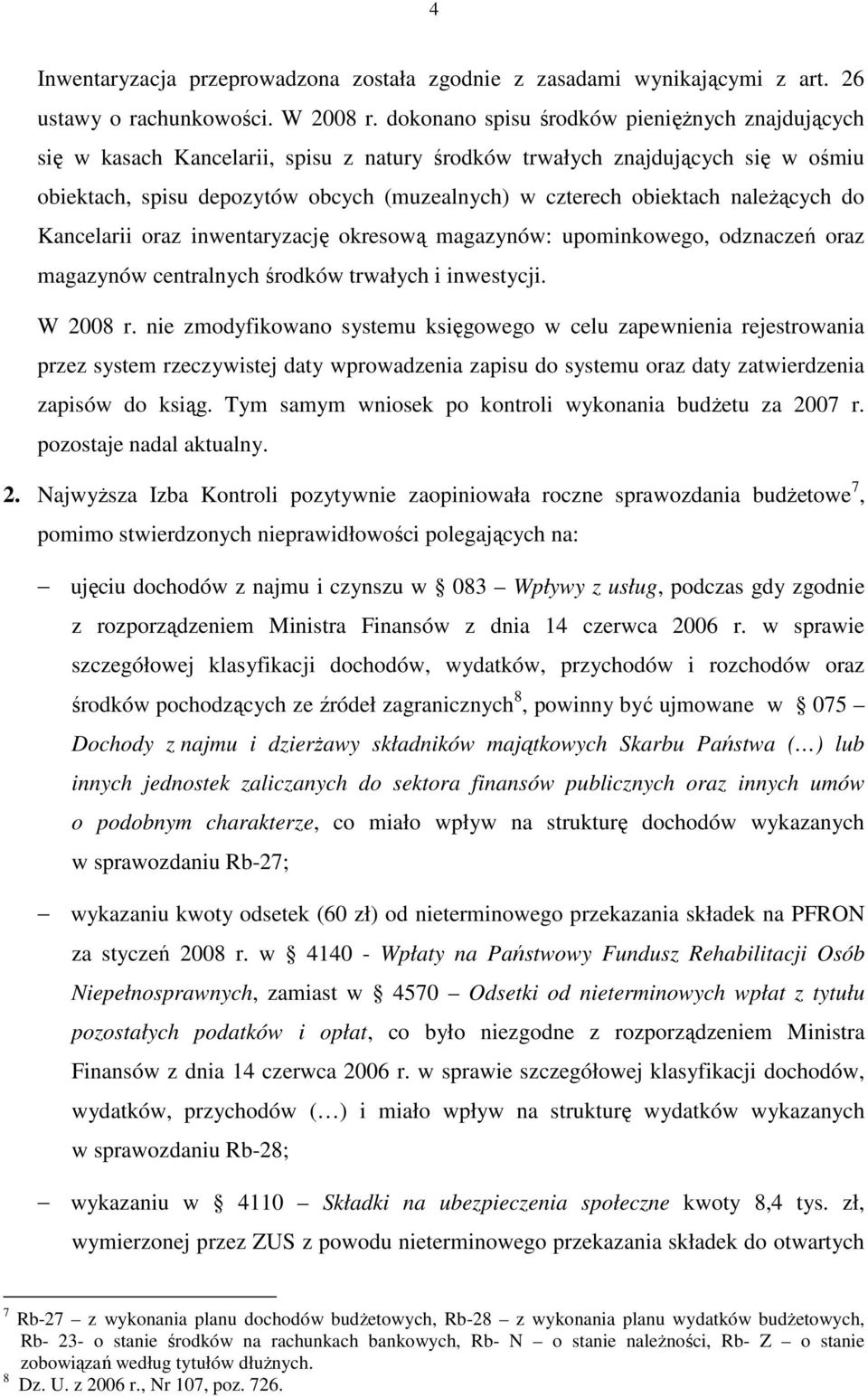 naleŝących do Kancelarii oraz inwentaryzację okresową magazynów: upominkowego, odznaczeń oraz magazynów centralnych środków trwałych i inwestycji. W 2008 r.