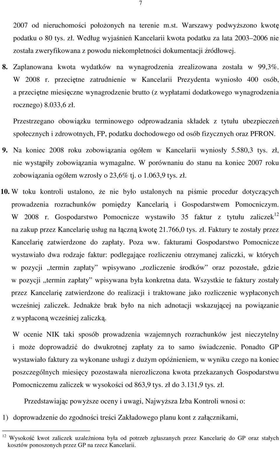 Zaplanowana kwota wydatków na wynagrodzenia zrealizowana została w 99,3%. W 2008 r.