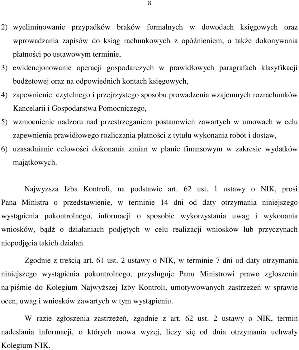 wzajemnych rozrachunków Kancelarii i Gospodarstwa Pomocniczego, 5) wzmocnienie nadzoru nad przestrzeganiem postanowień zawartych w umowach w celu zapewnienia prawidłowego rozliczania płatności z