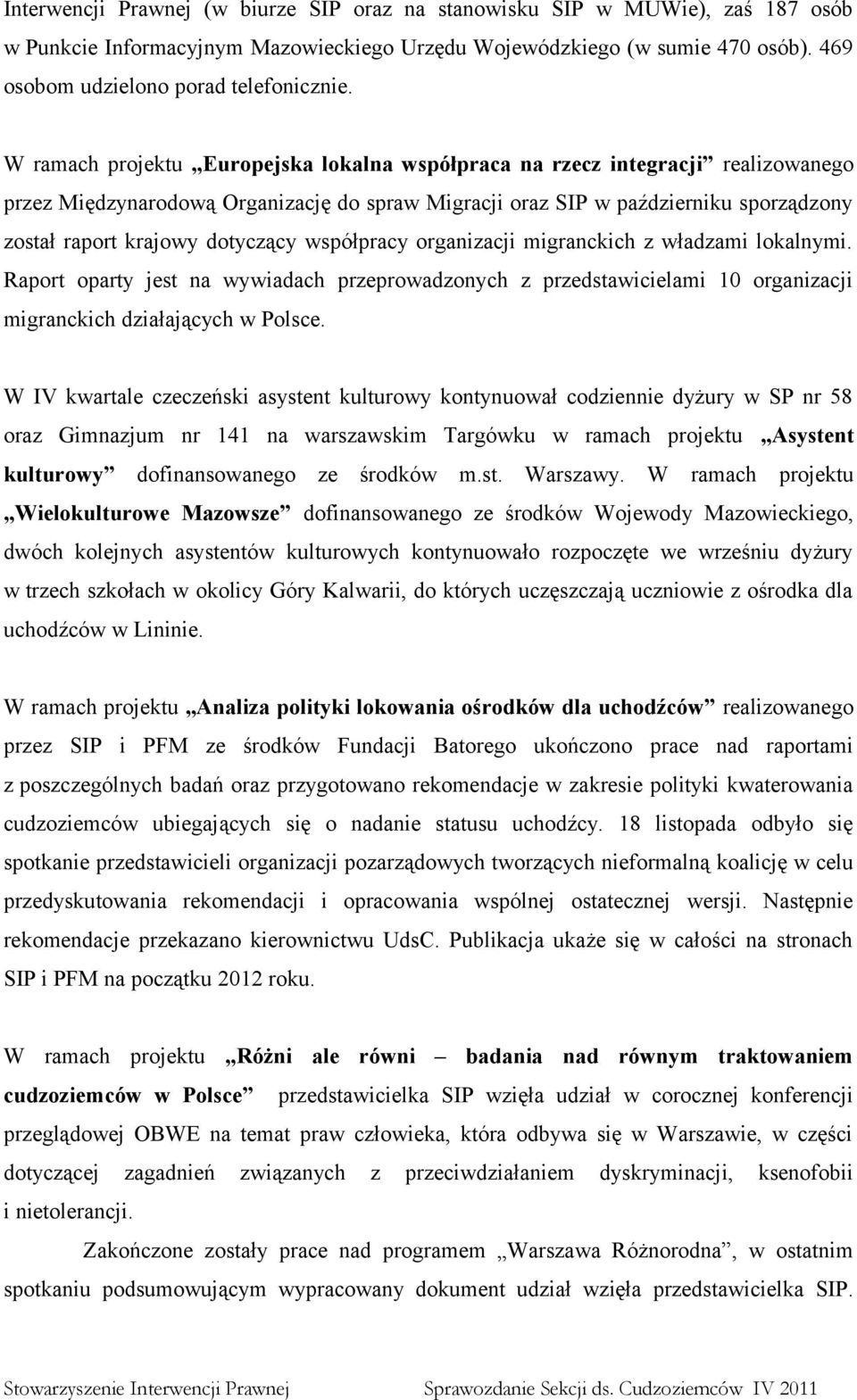 dotyczący współpracy organizacji migranckich z władzami lokalnymi. Raport oparty jest na wywiadach przeprowadzonych z przedstawicielami 10 organizacji migranckich działających w Polsce.