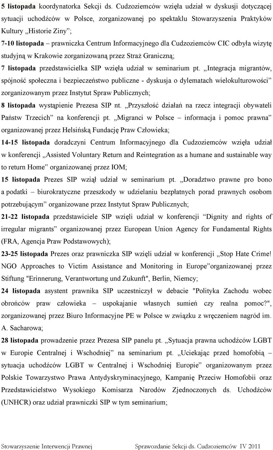 Informacyjnego dla Cudzoziemców CIC odbyła wizytę studyjną w Krakowie zorganizowaną przez Straż Graniczną; 7 listopada przedstawicielka SIP wzięła udział w seminarium pt.