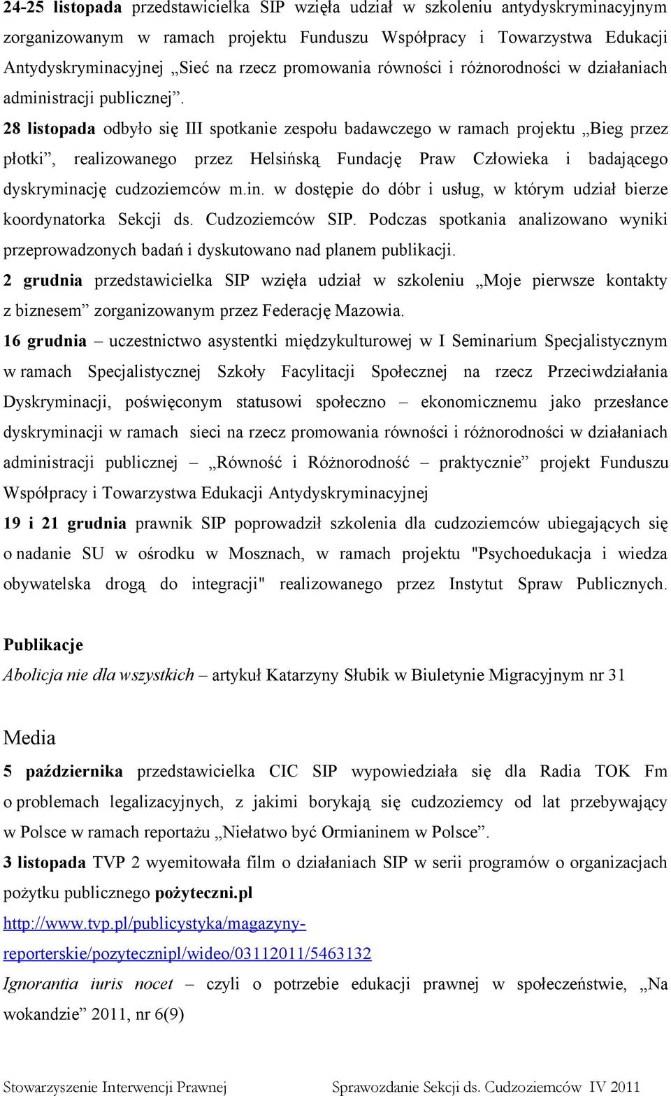 28 listopada odbyło się III spotkanie zespołu badawczego w ramach projektu Bieg przez płotki, realizowanego przez Helsińską Fundację Praw Człowieka i badającego dyskrymina