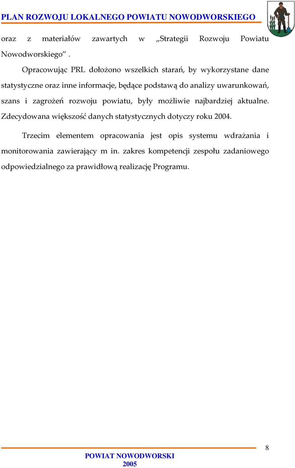 uwarunkowań, szans i zagrożeń rozwoju powiatu, były możliwie najbardziej aktualne.