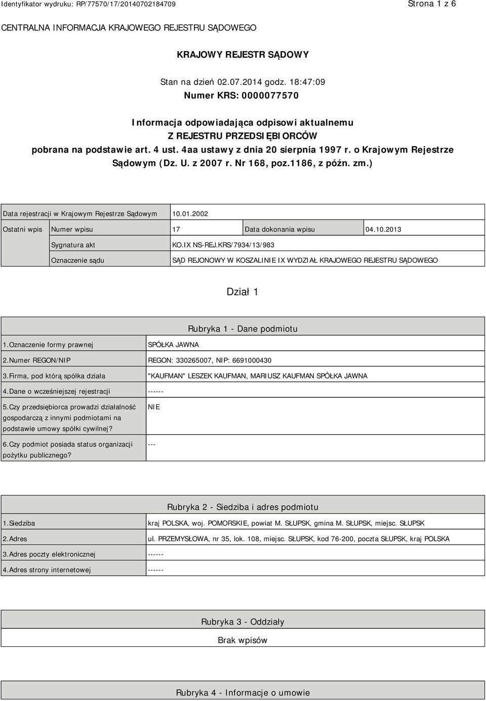 o Krajowym Rejestrze Sądowym (Dz. U. z 2007 r. Nr 168, poz.1186, z późn. zm.) Data rejestracji w Krajowym Rejestrze Sądowym 10.01.2002 Ostatni wpis Numer wpisu 17 Data dokonania wpisu 04.10.2013 Sygnatura akt Oznaczenie sądu KO.