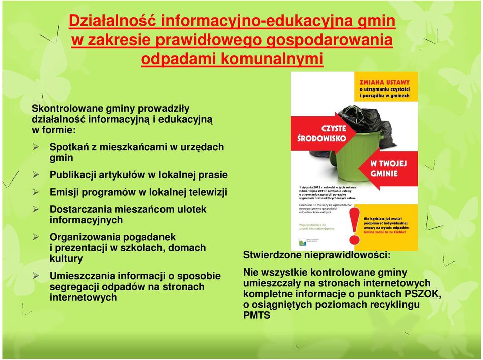 ulotek informacyjnych Organizowania pogadanek i prezentacji w szkołach, domach kultury Umieszczania informacji o sposobie segregacji odpadów na stronach internetowych