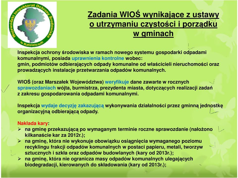 WIOŚ (oraz Marszałek Województwa) weryfikuje dane zawarte w rocznych sprawozdaniach wójta, burmistrza, prezydenta miasta, dotyczących realizacji zadań z zakresu gospodarowania odpadami komunalnymi.