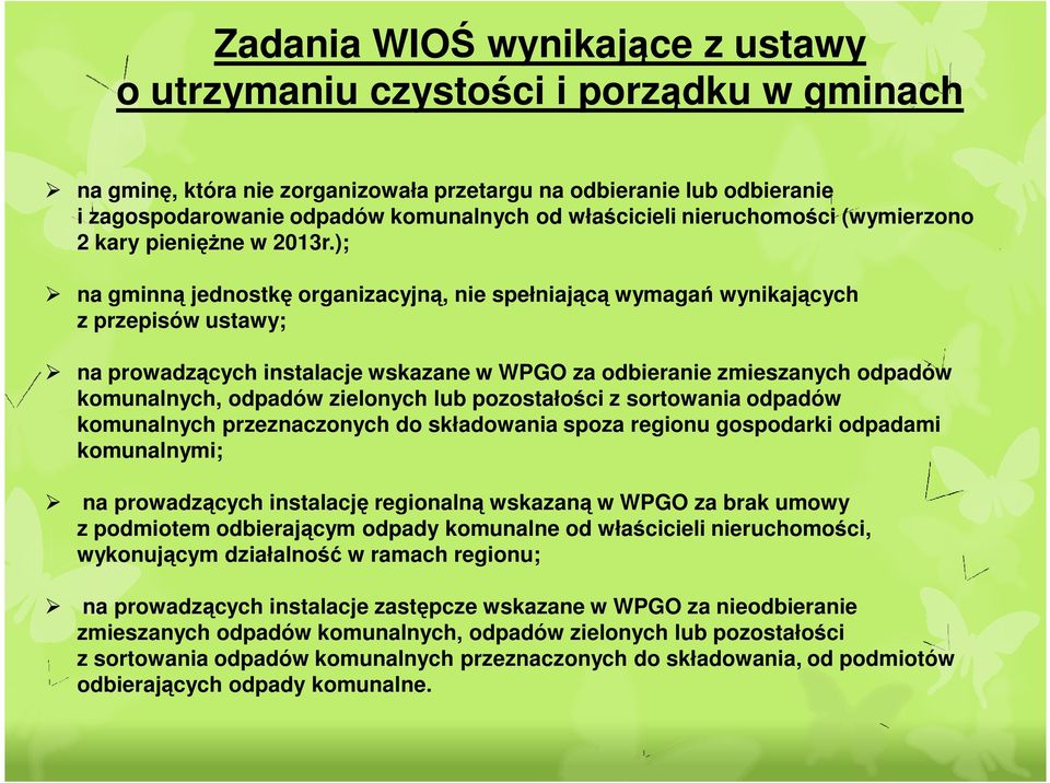 ); na gminną jednostkę organizacyjną, nie spełniającą wymagań wynikających z przepisów ustawy; na prowadzących instalacje wskazane w WPGO za odbieranie zmieszanych odpadów komunalnych, odpadów