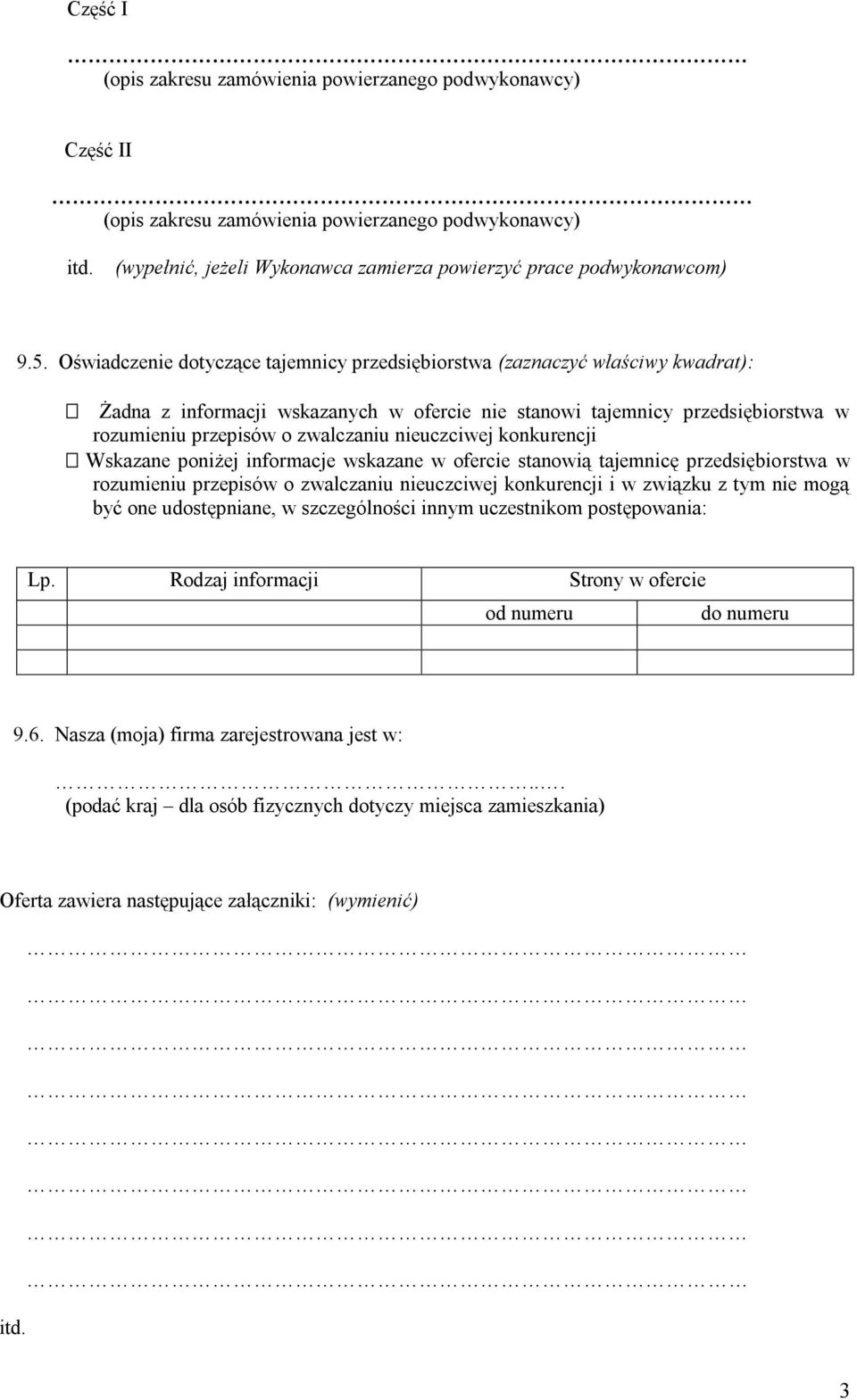 nieuczciwej konkurencji Wskazane poniżej informacje wskazane w ofercie stanowią tajemnicę przedsiębiorstwa w rozumieniu przepisów o zwalczaniu nieuczciwej konkurencji i w związku z tym nie mogą być