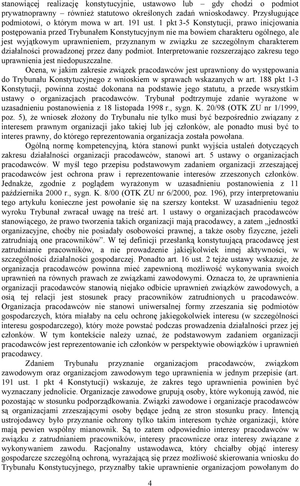 charakterem działalności prowadzonej przez dany podmiot. Interpretowanie rozszerzająco zakresu tego uprawnienia jest niedopuszczalne.