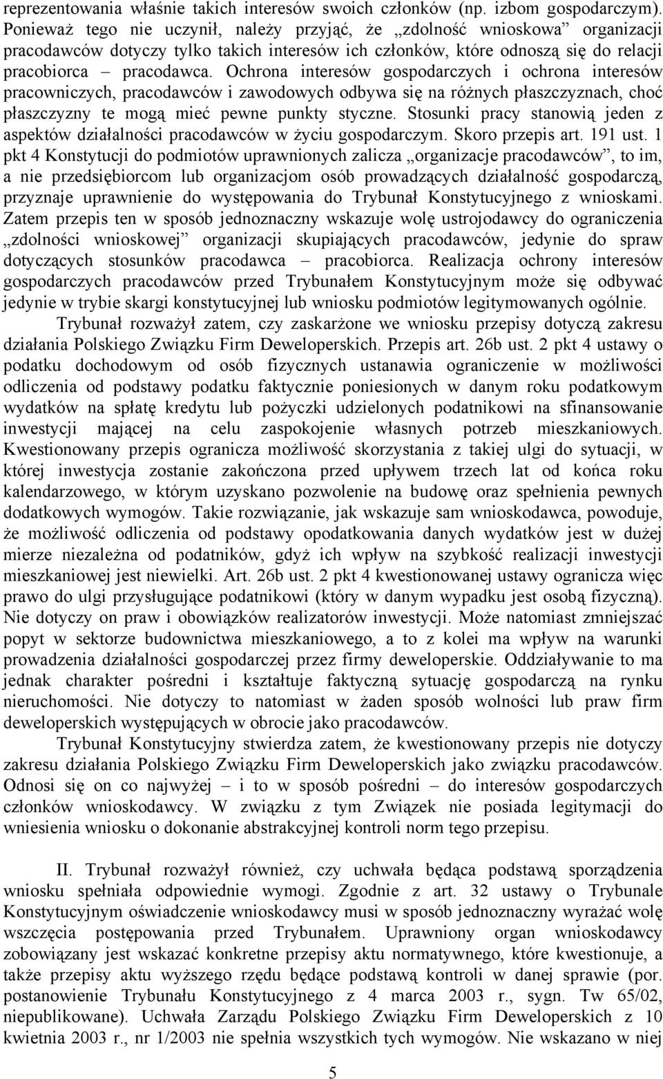 Ochrona interesów gospodarczych i ochrona interesów pracowniczych, pracodawców i zawodowych odbywa się na różnych płaszczyznach, choć płaszczyzny te mogą mieć pewne punkty styczne.