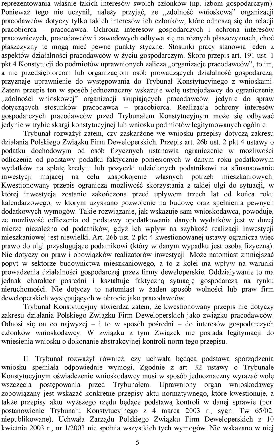 Ochrona interesów gospodarczych i ochrona interesów pracowniczych, pracodawców i zawodowych odbywa się na różnych płaszczyznach, choć płaszczyzny te mogą mieć pewne punkty styczne.