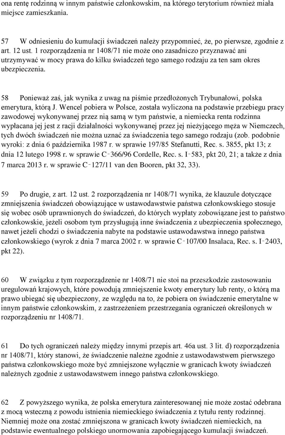 58 Ponieważ zaś, jak wynika z uwag na piśmie przedłożonych Trybunałowi, polska emerytura, którą J.