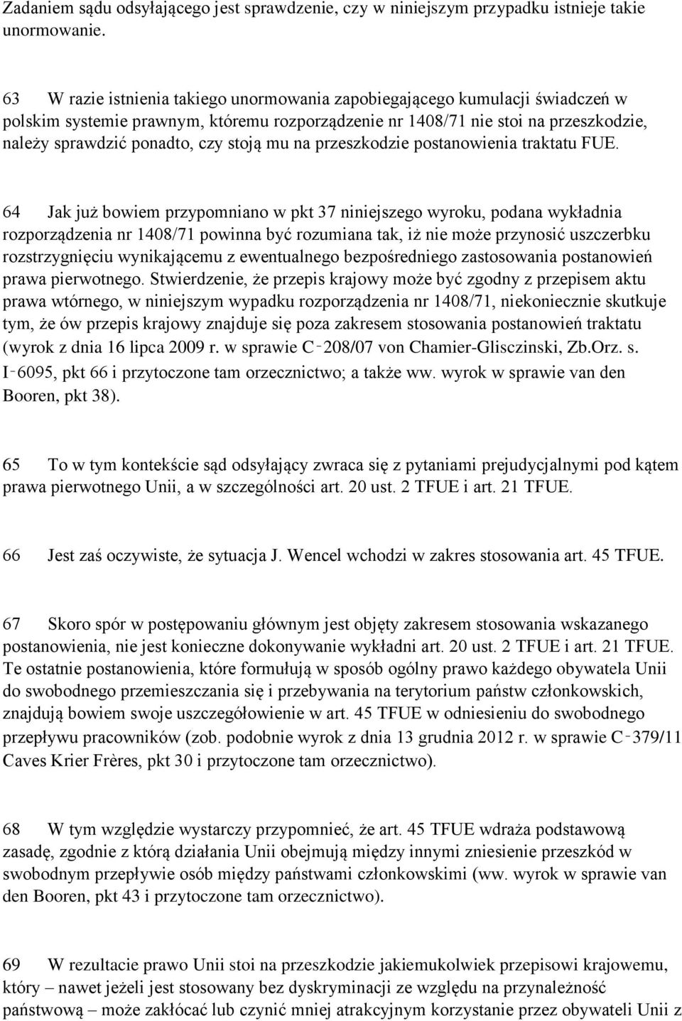 stoją mu na przeszkodzie postanowienia traktatu FUE.