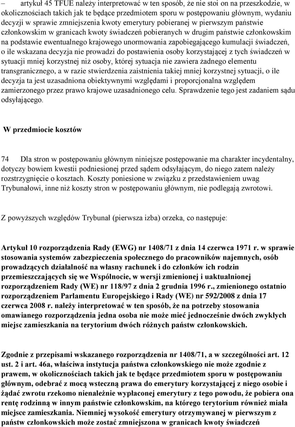 zapobiegającego kumulacji świadczeń, o ile wskazana decyzja nie prowadzi do postawienia osoby korzystającej z tych świadczeń w sytuacji mniej korzystnej niż osoby, której sytuacja nie zawiera żadnego