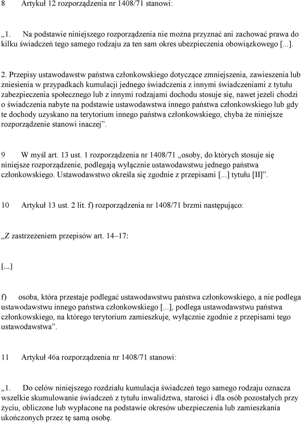 Przepisy ustawodawstw państwa członkowskiego dotyczące zmniejszenia, zawieszenia lub zniesienia w przypadkach kumulacji jednego świadczenia z innymi świadczeniami z tytułu zabezpieczenia społecznego