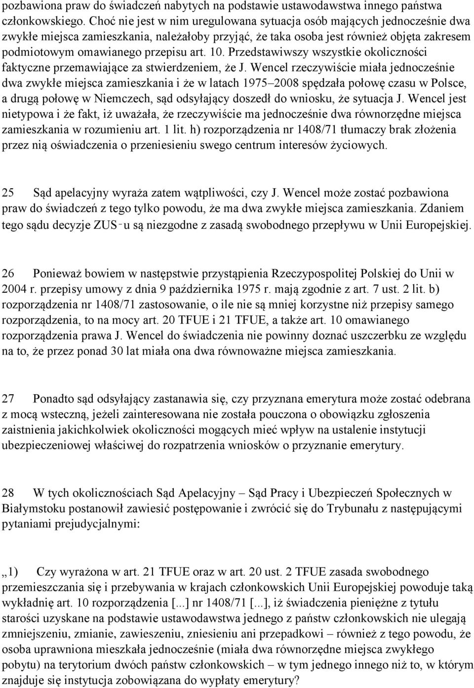 10. Przedstawiwszy wszystkie okoliczności faktyczne przemawiające za stwierdzeniem, że J.