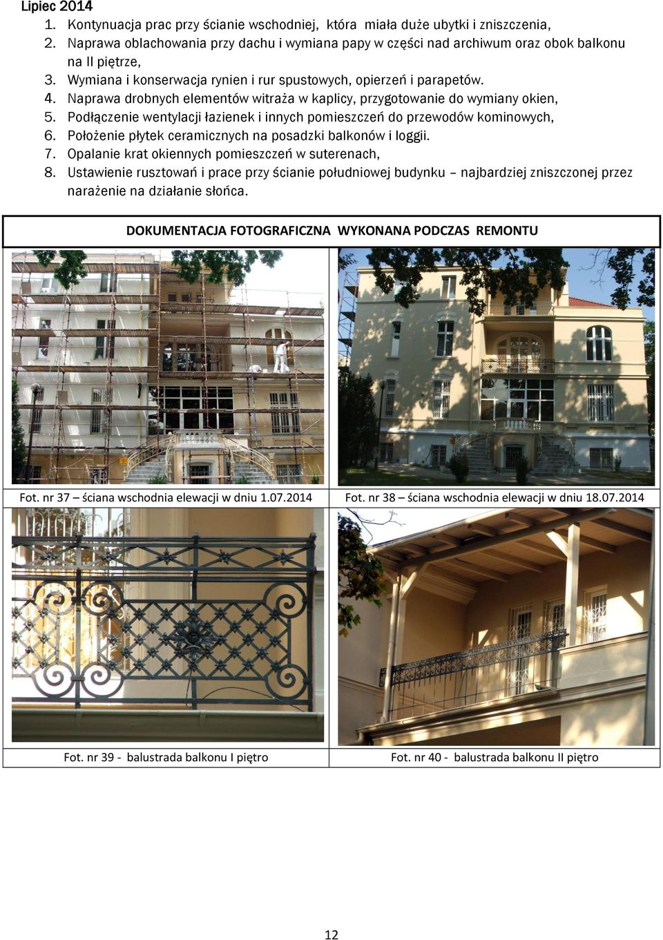 Naprawa drobnych elementów witraża w kaplicy, przygotowanie do wymiany okien, 5. Podłączenie wentylacji łazienek i innych pomieszczeń do przewodów kominowych, 6.