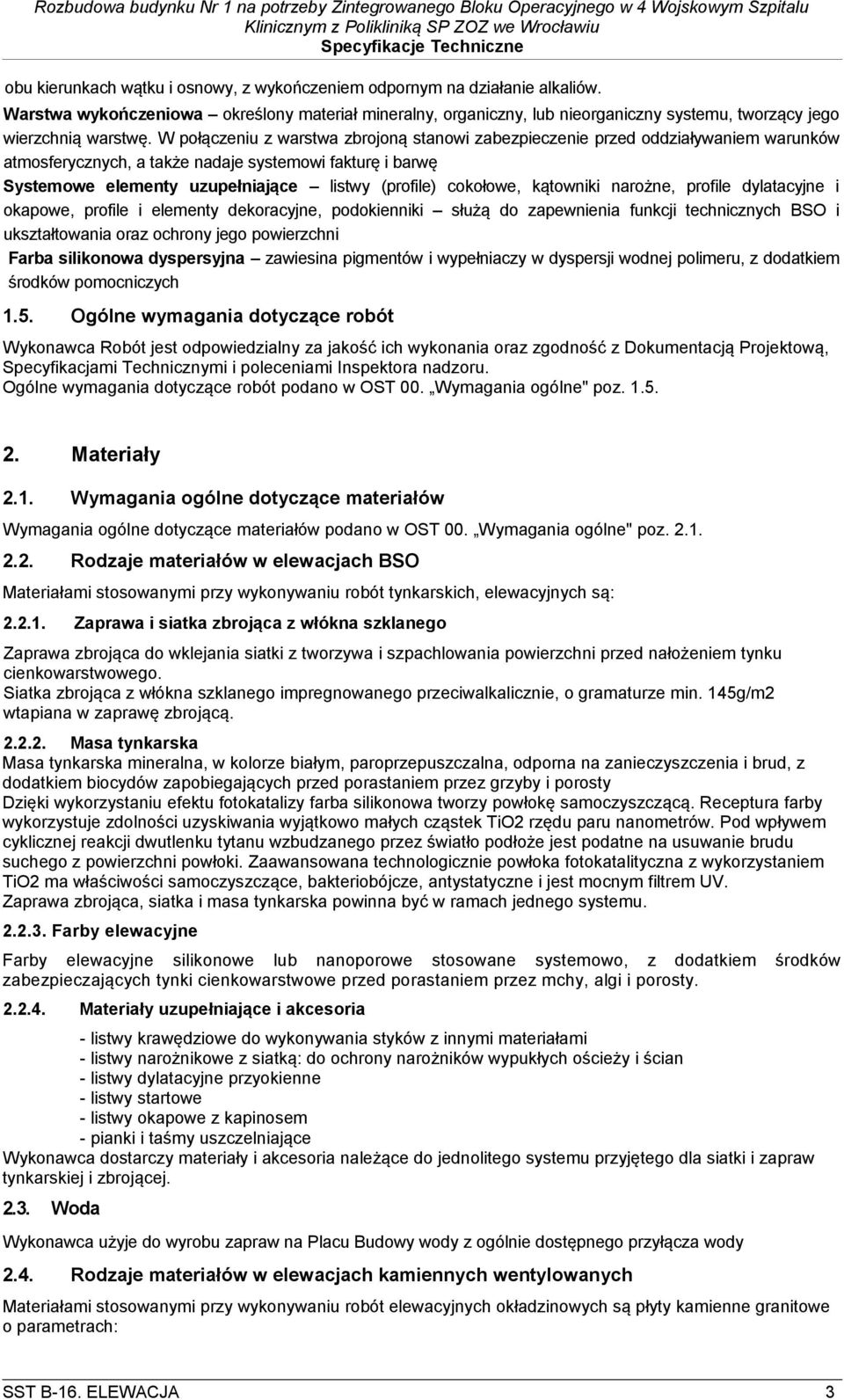 W połączeniu z warstwa zbrojoną stanowi zabezpieczenie przed oddziaływaniem warunków atmosferycznych, a także nadaje systemowi fakturę i barwę Systemowe elementy uzupełniające listwy (profile)