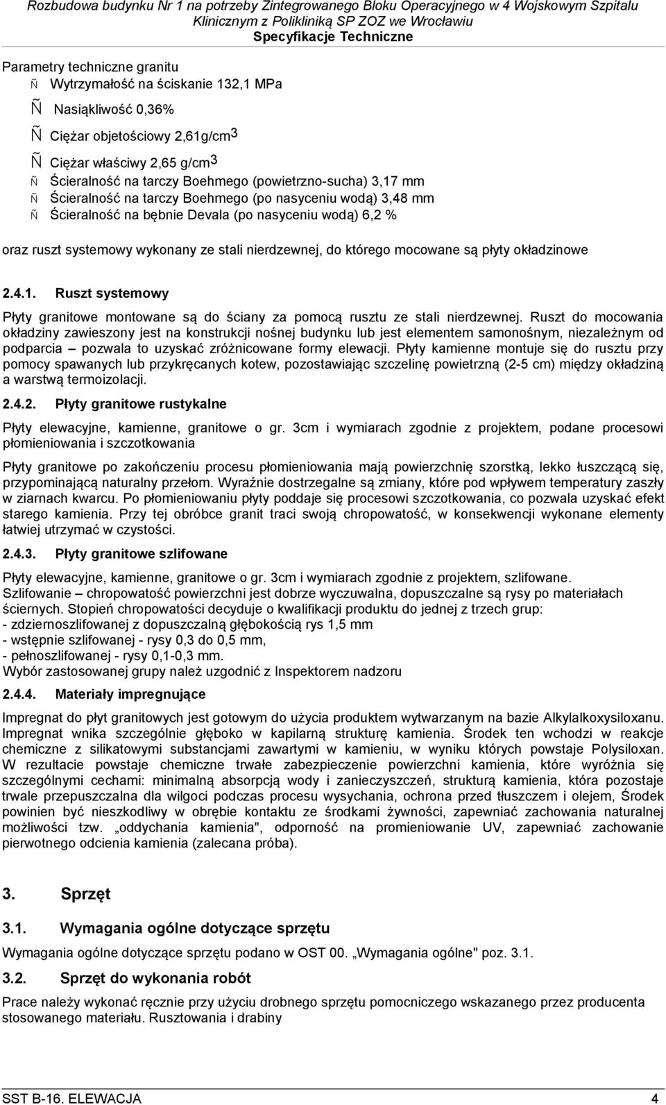okładzinowe 2.4.1. Ruszt systemowy Płyty granitowe montowane są do ściany za pomocą rusztu ze stali nierdzewnej.