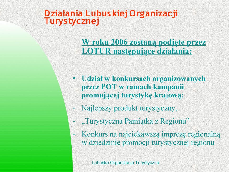 krajową: - Najlepszy produkt turystyczny, - Turystyczna Pamiątka z Regionu -